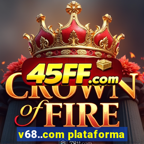 v68..com plataforma